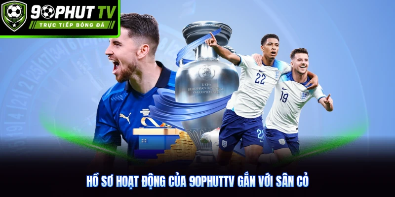 Hồ sơ hoạt động của 90phutTV gắn với sân cỏ